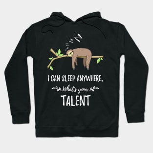 I can sleep anywhere What's your Talent Hoodie